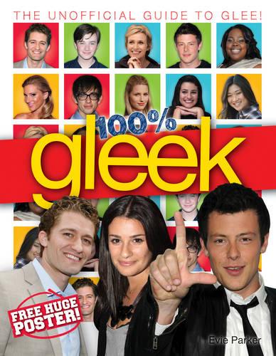 100% Gleek: The Unofficial Guide to Glee