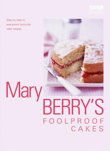 Mary Berry's Foolproof Cakes: Step by Step to Everyone's Favourite Baking Recipes