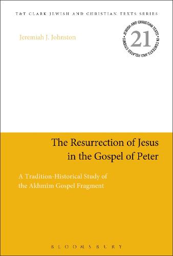 The Resurrection of Jesus in the Gospel of Peter: A Tradition-Historical Study of the Akhmîm Gospel Fragment (Jewish and Christian Texts)