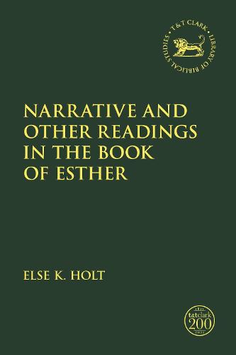 Narrative and Other Readings in the Book of Esther: Narrative, Historical, and Theological Readings in the Book of Esther: 712 (The Library of Hebrew Bible/Old Testament Studies)