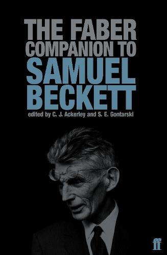 The Faber Companion to Samuel Beckett: A Reader's Guide to his Works, Life, and Thought