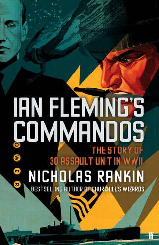 Ian Fleming's Commandos: The Story of 30 Assault Unit in WWII: The Story of No. 30 Assault Unit
