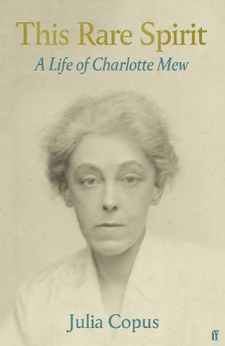 This Rare Spirit: A Life of Charlotte Mew (Faber Poetry)