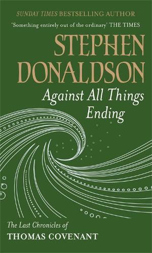 Against All Things Ending: The Last Chronicles of Thomas Covenant (Gollancz S.F. S.)