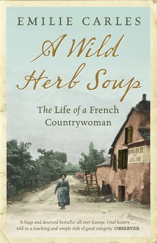 A Wild Herb Soup: Wild Herb Soup (Indigo PB): The Life of a French Countrywoman