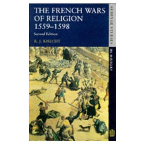 The French Wars of Religion 1559-1598 (Seminar Studies In History)