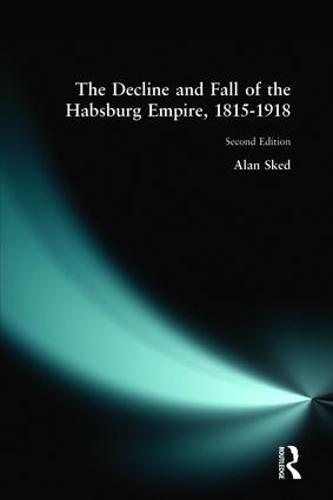 The Decline and Fall of the Habsburg Empire 1815-1918 [Assorted cover image]
