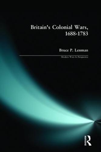 Britain's Colonial Wars, 1688-1783 (Modern Wars In Perspective)
