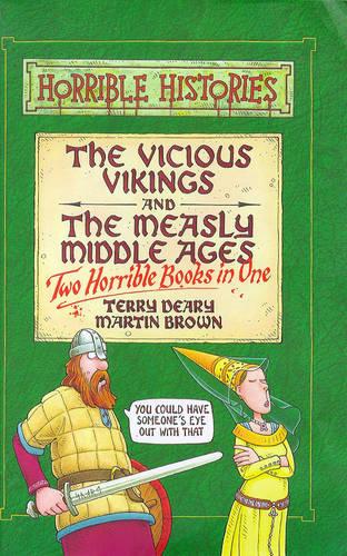 The Vicious Vikings: AND The Measly Middle Ages (Horrible Histories Collections)
