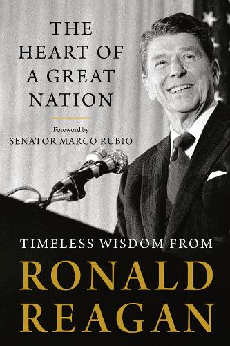 Heart of a Great Nation, The: Timeless Wisdom from Ronald Reagan