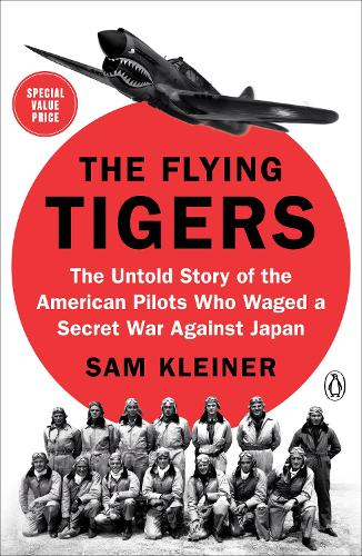 Flying Tigers, The: The Untold Story of the American Pilots Who Waged a Secret War Against J apan