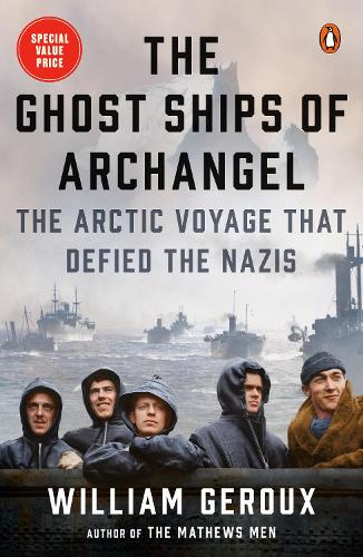Ghost Ships Of Archangel, The: The Arctic Voyage That Defied the Nazis