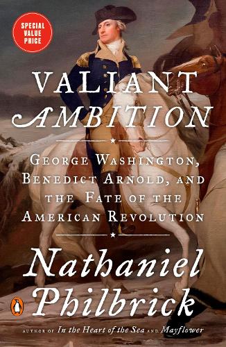 Valiant Ambition: George Washington, Benedict Arnold, and the Fate of the American Revolution: 2 (The American Revolution Series)