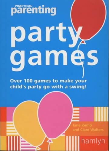 "Practical Parenting" Party Games: Over 90 Games to Make Your Children's Party Go with a Swing!