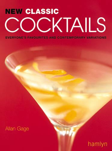 New Classic Cocktails: Everyone's Favourites and Contemporary Variations