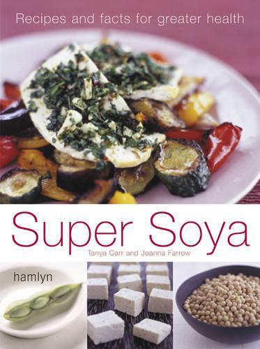 Super Soya: Recipes and Facts for Greater Health