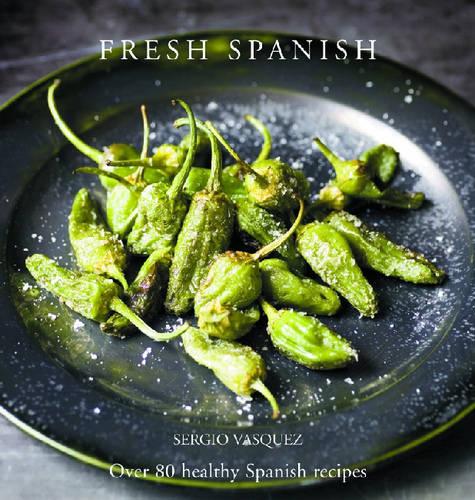 Fresh Spanish: Over 70 healthy recipes