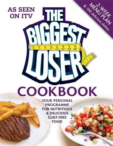 The Biggest Loser Cookbook: Your personal programme for nutritious & delicious guilt-free food