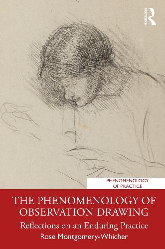 The Phenomenology of Observation Drawing: Reflections on an Enduring Practice (Phenomenology of Practice)