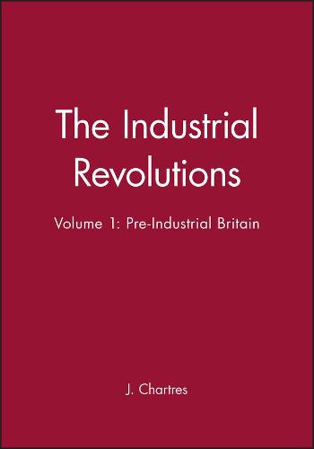 The Industrial Revolutions: Pre-Industrial Britain v. 1