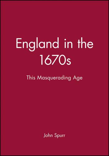 England in the 1670s: This Masquerading Age (History of Early Modern England)