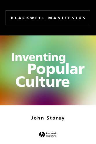 Inventing Popular Culture: From Folklore to Globalization (Wiley-Blackwell Manifestos)