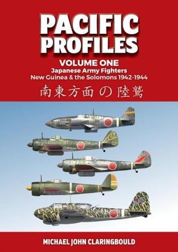 Pacific Profiles Volume 1: Japanese Army Fighters New Guinea & the Solomons 1942-1944