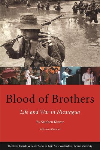 Blood of Brothers Life and War in Nicaragua (David Rockefeller Centre on Latin American Studies)