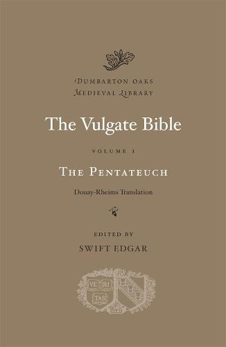 Vulgate Bible, Volume I: The Pentateuch: 1 (Dumbarton Oaks Medieval Library): Douay-Rheims Translation