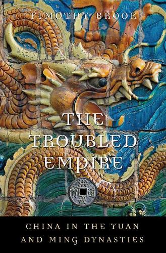 The Troubled Empire: China in the Yuan and Ming Dynasties (History of Imperial China)