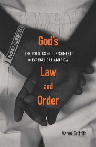 God’s Law and Order: The Politics of Punishment in Evangelical America