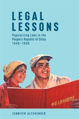 Legal Lessons: Popularizing Laws in the People’s Republic of China, 1949–1989: 411 (Harvard East Asian Monographs)