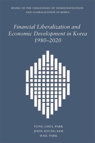 Financial Liberalization and Economic Development in Korea, 19802020: 440 (Harvard East Asian Monographs)