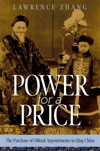 Power for a Price: The Purchase of Official Appointments in Qing China (Harvard East Asian Monographs)