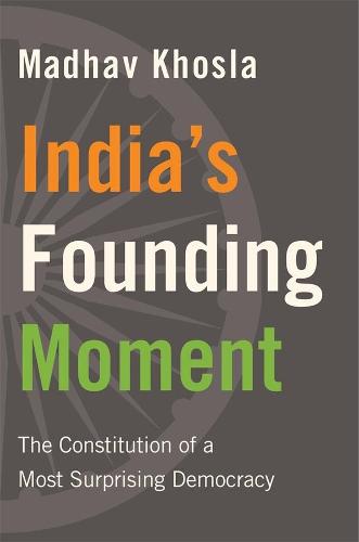 India�s Founding Moment: The Constitution of a Most Surprising Democracy
