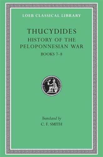 History of the Peloponnesian War, Volume IV: Books 7-8. General Index (Loeb Classical Library 169) (Loeb Classical Library *CONTINS TO info@harvardup.co.uk)