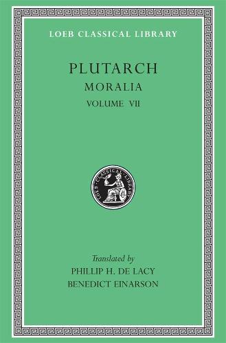 Moralia, Volume VII: On Love of Wealth. On Compliancy. On Envy and Hate. On Praising Oneself Inoffensively. On the Delays of the Divine Vengeance. On ... to His Wife (Loeb Classical Library 405)