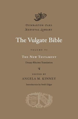 The Vulgate Bible, Volume VI: The New Testament: Douay-Rheims Translation: 6 (Dumbarton Oaks Medieval Library)