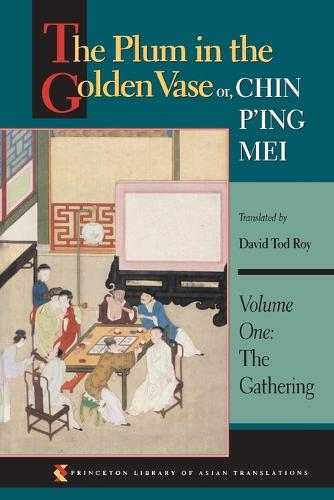 The Plum in the Golden Vase or, Chin P'ing Mei: Volume One: The Gathering: Gathering v. 1 (Princeton Library of Asian Translations)