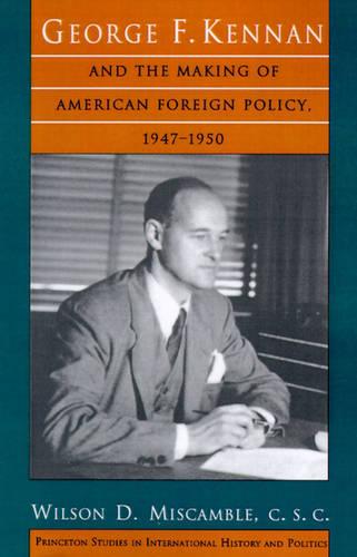 George F. Kennan and the Making of American Foreign Policy, 1947-1950: 192 (Princeton Studies in International History and Politics)