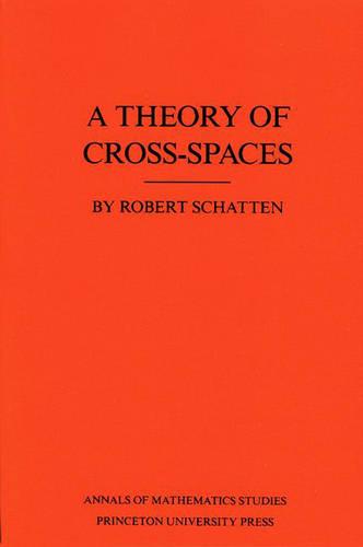 A Theory of Cross-Spaces. (AM-26) (Annals of Mathematics Studies)