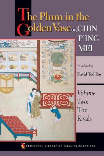 The Plum in the Golden Vase or, Chin P'ing Mei: Volume Two: The Rivals: Rivals v. 2 (Princeton Library of Asian Translations)