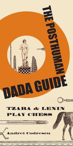 The Posthuman Dada Guide: tzara and lenin play chess (The Public Square)