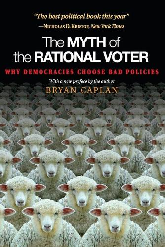The Myth of the Rational Voter: Why Democracies Choose Bad Policies