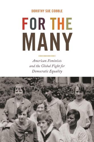For the Many: American Feminists and the Global Fight for Democratic Equality: 45 (America in the World, 45)