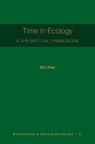 Time in Ecology: A Theoretical Framework [MPB 61] (Monographs in Population Biology)