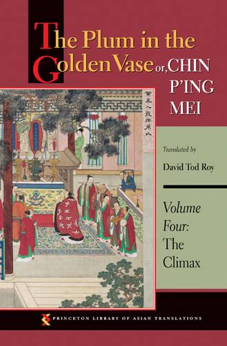 The Plum in the Golden Vase or, Chin P'ing Mei, Volume Four: The Climax: 4 (Princeton Library of Asian Translations)