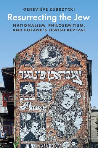 Resurrecting the Jew: Nationalism, Philosemitism, and Poland�s Jewish Revival: 16 (Princeton Studies in Cultural Sociology, 16)