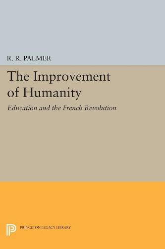 The Improvement of Humanity: Education and the French Revolution (Princeton Legacy Library)