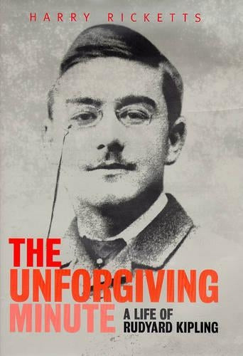 The Unforgiving Minute: The Life of Rudyard Kipling